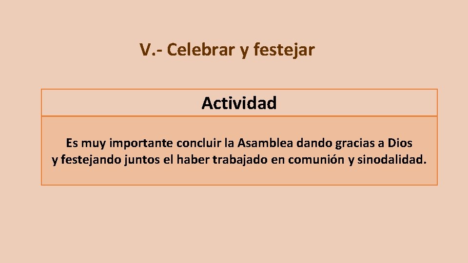 V. - Celebrar y festejar Actividad Es muy importante concluir la Asamblea dando gracias