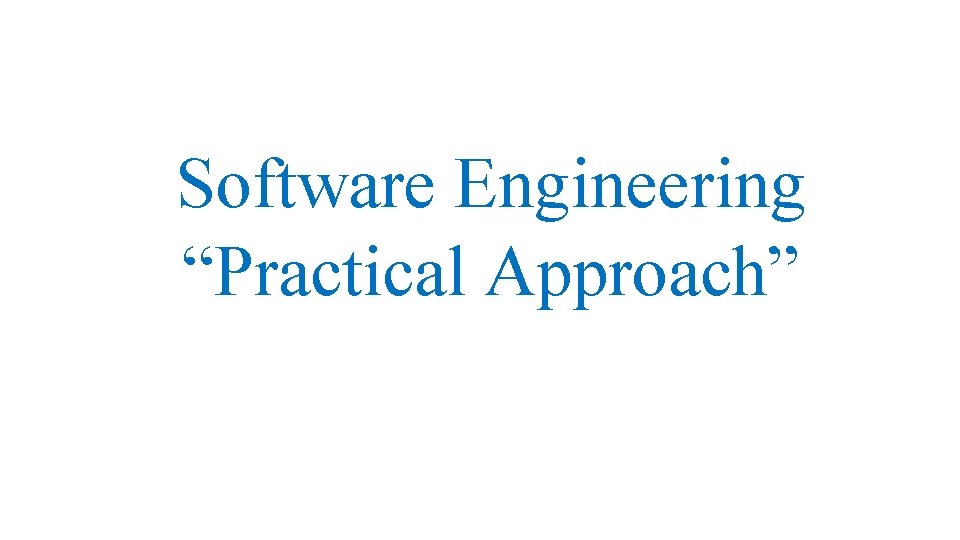 Software Engineering “Practical Approach” 