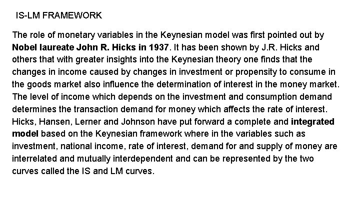 IS-LM FRAMEWORK The role of monetary variables in the Keynesian model was first pointed