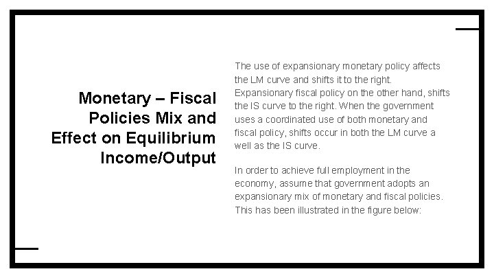 Monetary – Fiscal Policies Mix and Effect on Equilibrium Income/Output The use of expansionary