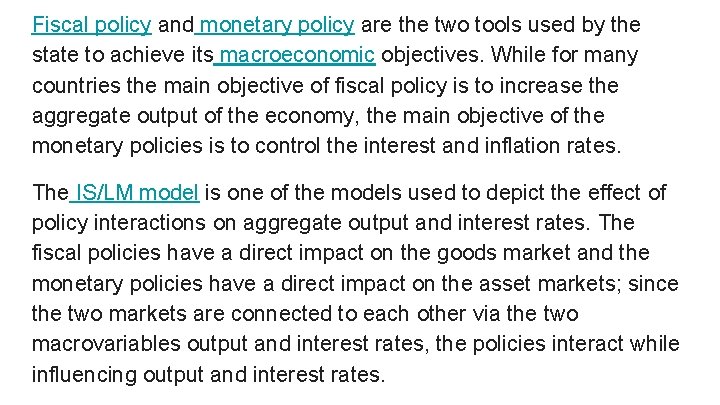 Fiscal policy and monetary policy are the two tools used by the state to