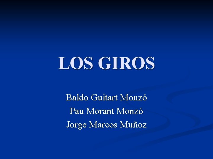 LOS GIROS Baldo Guitart Monzó Pau Morant Monzó Jorge Marcos Muñoz 