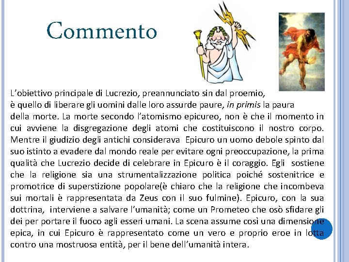 Commento L’obiettivo principale di Lucrezio, preannunciato sin dal proemio, è quello di liberare gli