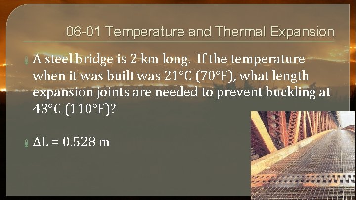 06 -01 Temperature and Thermal Expansion A steel bridge is 2 km long. If