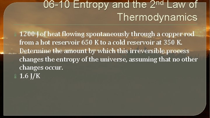 06 -10 Entropy and the 2 nd Law of Thermodynamics 1200 J of heat