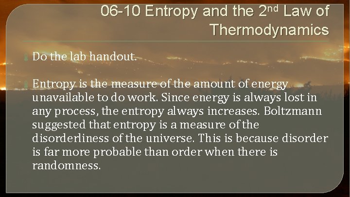 06 -10 Entropy and the 2 nd Law of Thermodynamics Do the lab handout.