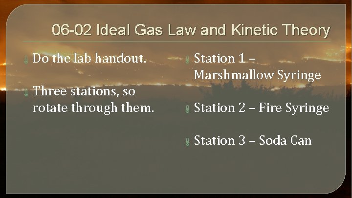 06 -02 Ideal Gas Law and Kinetic Theory Do the lab handout. Station 1
