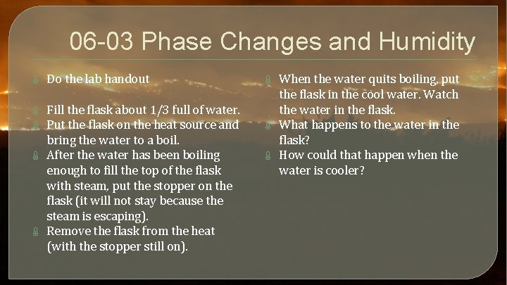 06 -03 Phase Changes and Humidity Do the lab handout Fill the flask about