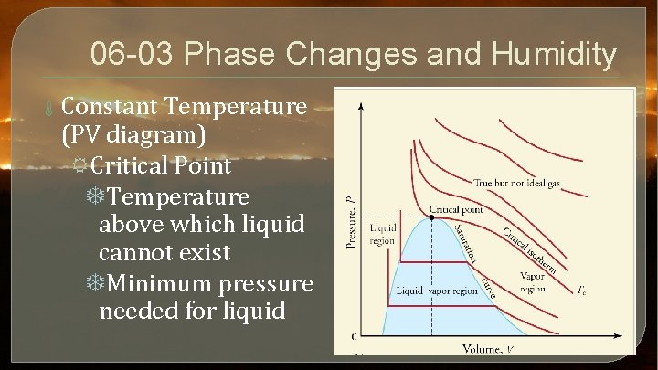 06 -03 Phase Changes and Humidity Constant Temperature (PV diagram) RCritical Point TTemperature above