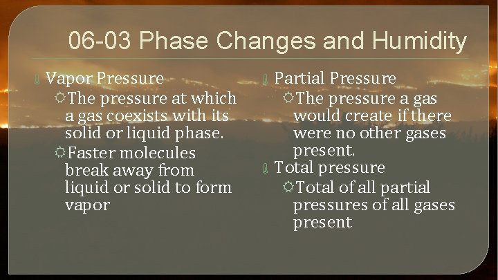 06 -03 Phase Changes and Humidity Vapor Pressure RThe pressure at which a gas