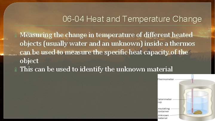 06 -04 Heat and Temperature Change Measuring the change in temperature of different heated