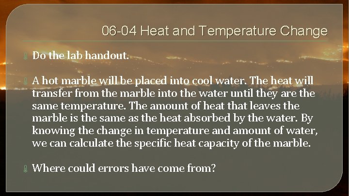 06 -04 Heat and Temperature Change Do the lab handout. A hot marble will