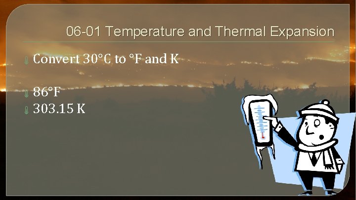 06 -01 Temperature and Thermal Expansion Convert 30°C to °F and K 86°F 303.