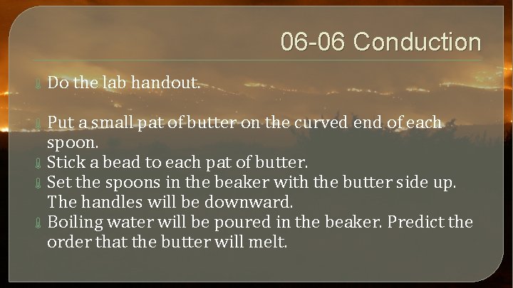 06 -06 Conduction Do the lab handout. Put a small pat of butter on