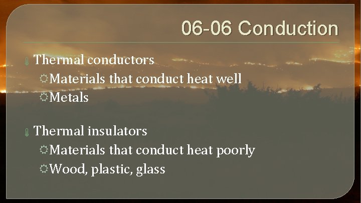 06 -06 Conduction Thermal conductors RMaterials that conduct heat well RMetals Thermal insulators RMaterials