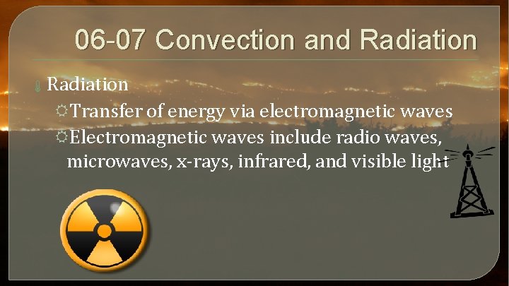 06 -07 Convection and Radiation RTransfer of energy via electromagnetic waves RElectromagnetic waves include