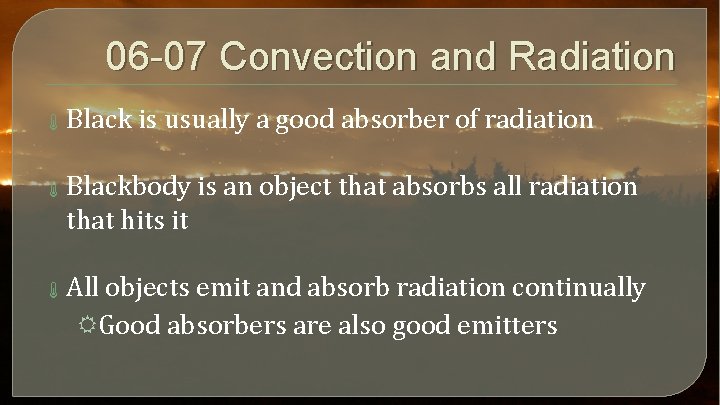 06 -07 Convection and Radiation Black is usually a good absorber of radiation Blackbody