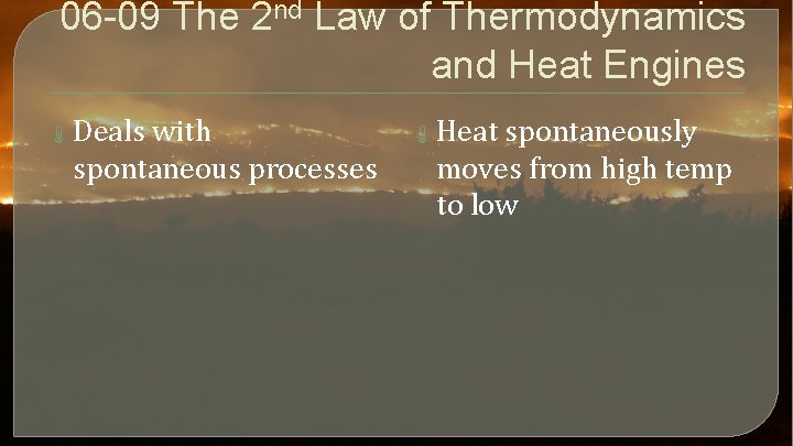 06 -09 The 2 nd Law of Thermodynamics and Heat Engines Deals with spontaneous