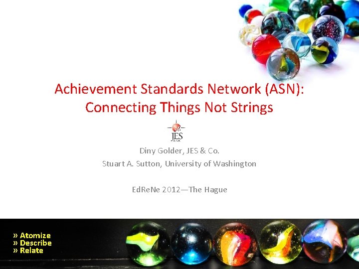 Achievement Standards Network (ASN): Connecting Things Not Strings Diny Golder, JES & Co. Stuart