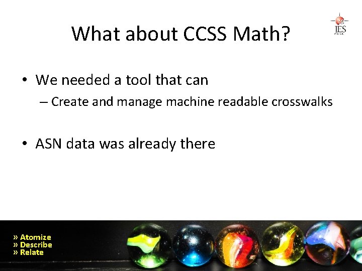 What about CCSS Math? • We needed a tool that can – Create and