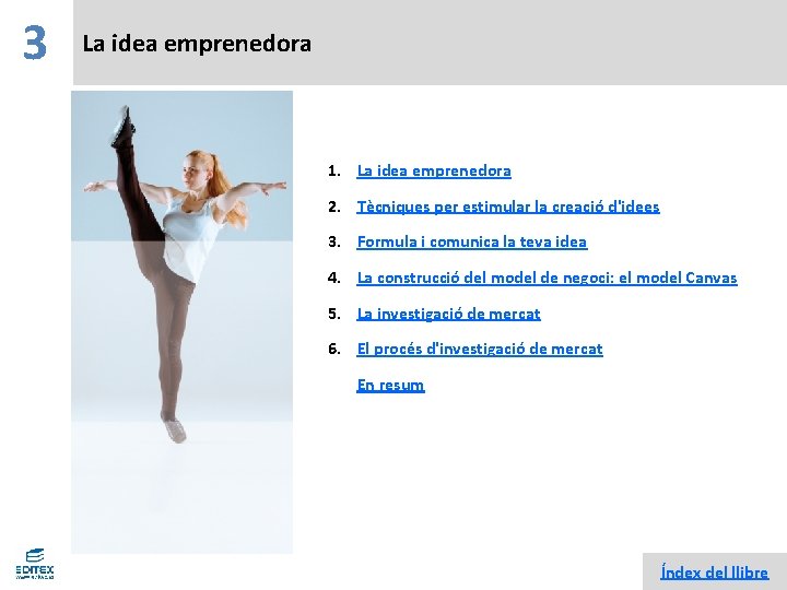 3 La idea emprenedora 1. La idea emprenedora 2. Tècniques per estimular la creació