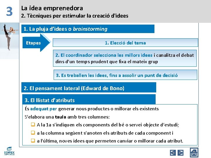 3 La idea emprenedora 2. Tècniques per estimular la creació d'idees 1. La pluja