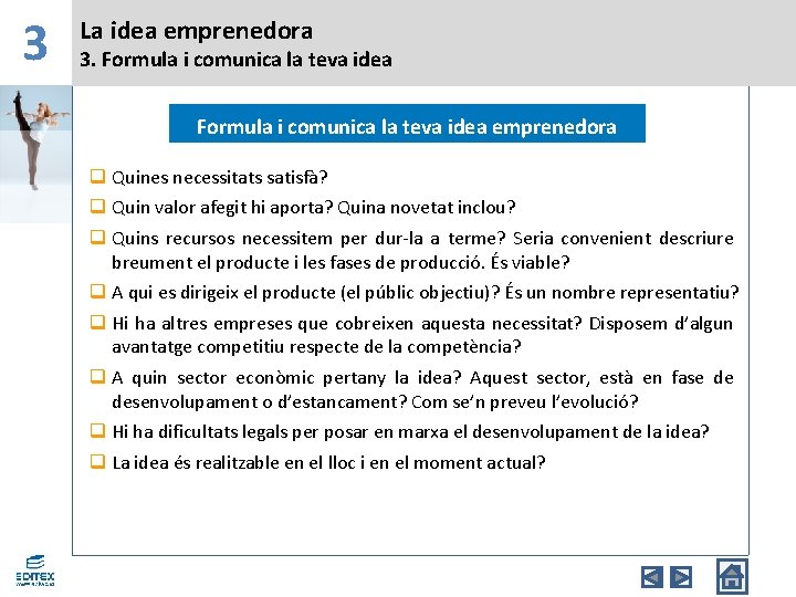 3 La idea emprenedora 3. Formula i comunica la teva idea emprenedora q Quines