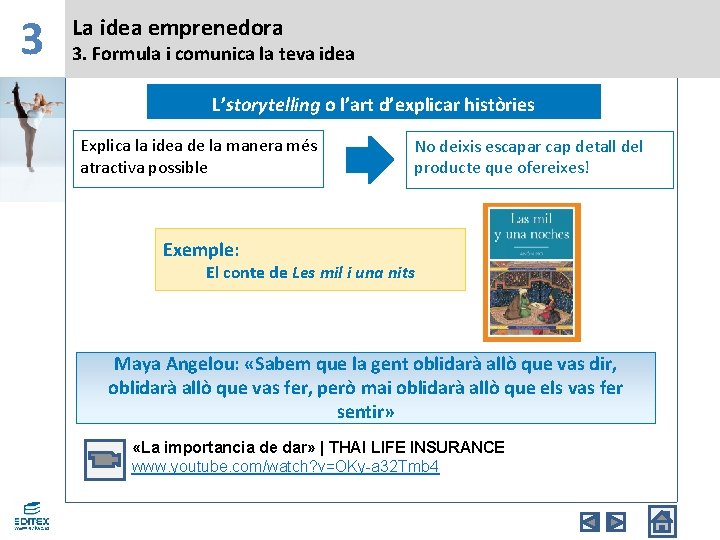 3 La idea emprenedora 3. Formula i comunica la teva idea L’storytelling o l’art
