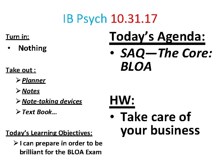 Turn in: • Nothing IB Psych 10. 31. 17 Today’s Agenda: • SAQ—The Core: