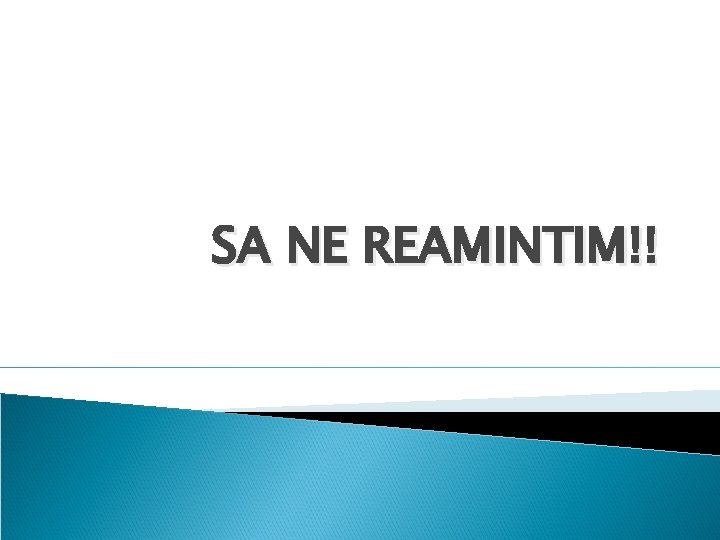 SA NE REAMINTIM!! 