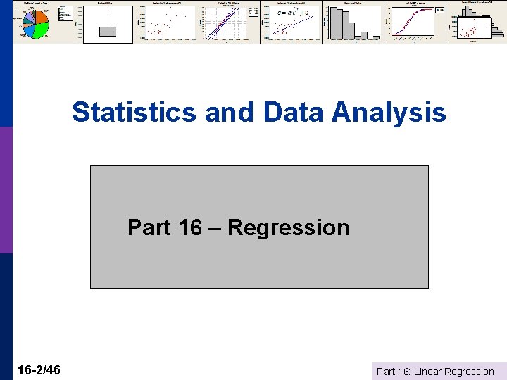 Statistics and Data Analysis Part 16 – Regression 16 -2/46 Part 16: Linear Regression