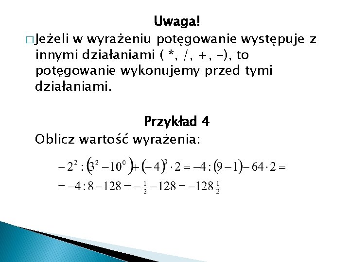 Uwaga! � Jeżeli w wyrażeniu potęgowanie występuje z innymi działaniami ( *, /, +,