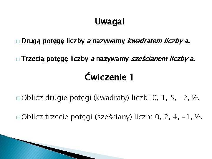 Uwaga! � Drugą potęgę liczby a nazywamy kwadratem liczby a. � Trzecią potęgę liczby Uwaga! � Drugą potęgę liczby a nazywamy kwadratem liczby a. � Trzecią potęgę liczby