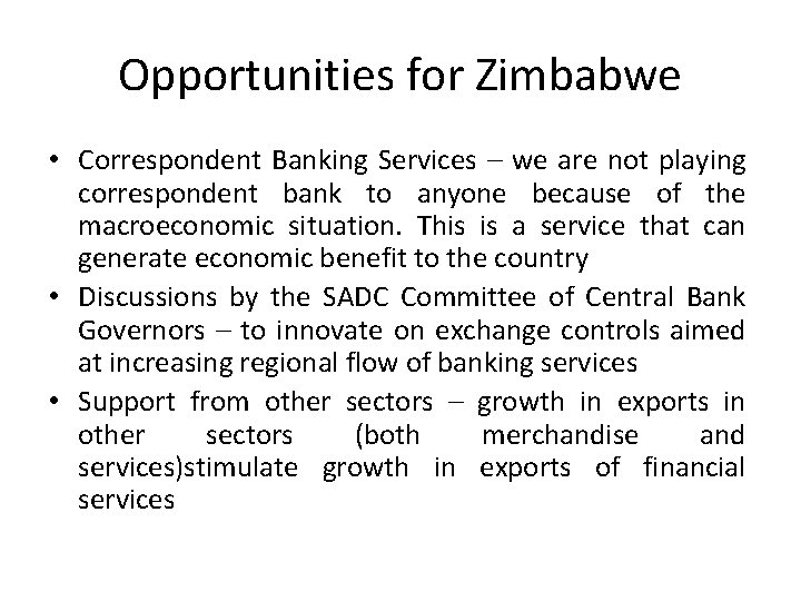 Opportunities for Zimbabwe • Correspondent Banking Services – we are not playing correspondent bank