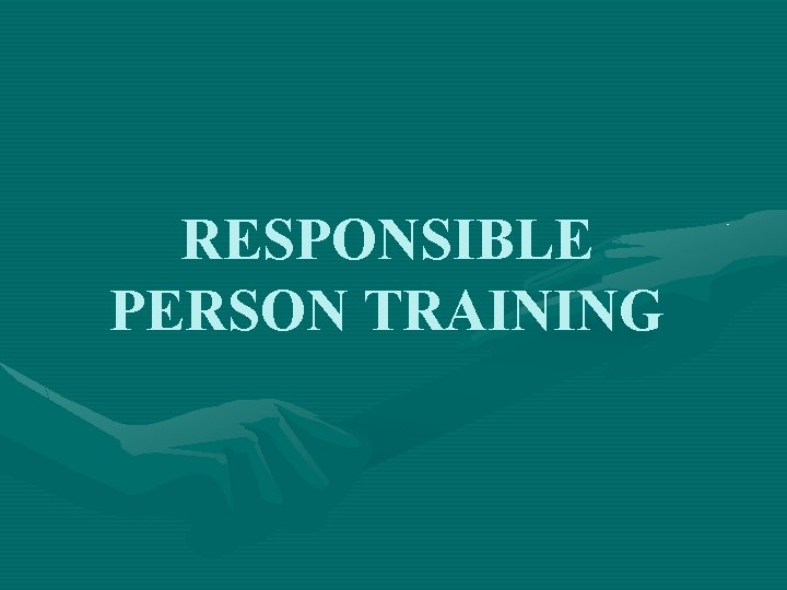 RESPONSIBLE PERSON TRAINING 