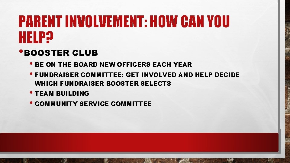 PARENT INVOLVEMENT: HOW CAN YOU HELP? • BOOSTER CLUB • BE ON THE BOARD