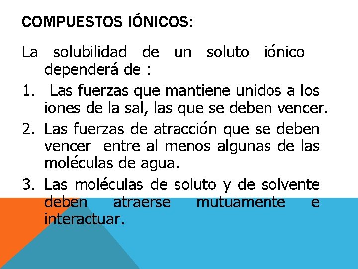 COMPUESTOS IÓNICOS: La solubilidad de un soluto iónico dependerá de : 1. Las fuerzas