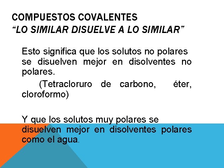 COMPUESTOS COVALENTES “LO SIMILAR DISUELVE A LO SIMILAR” Esto significa que los solutos no