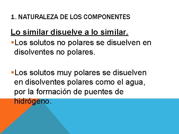 1. NATURALEZA DE LOS COMPONENTES Lo similar disuelve a lo similar. §Los solutos no