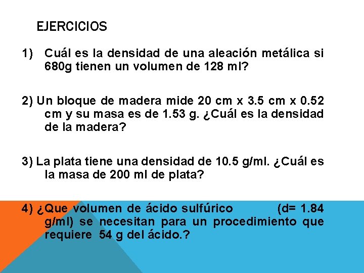 EJERCICIOS 1) Cuál es la densidad de una aleación metálica si 680 g tienen