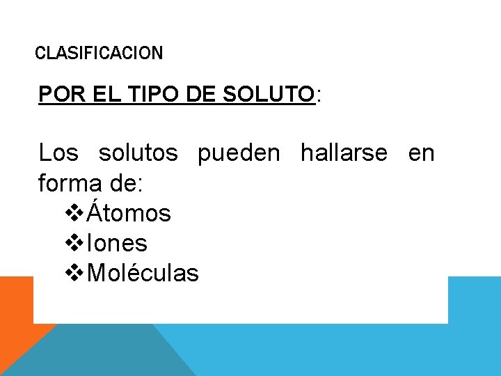 CLASIFICACION POR EL TIPO DE SOLUTO: Los solutos pueden hallarse en forma de: vÁtomos