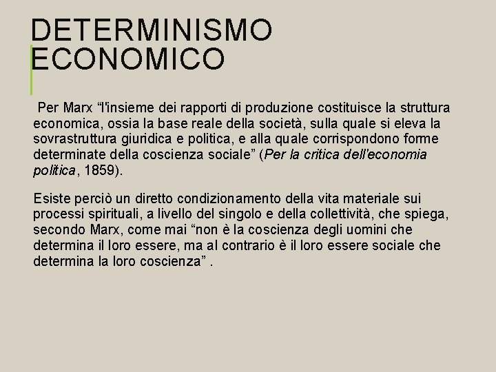 DETERMINISMO ECONOMICO Per Marx “l'insieme dei rapporti di produzione costituisce la struttura economica, ossia