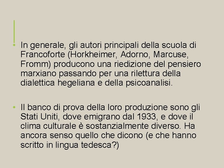  • In generale, gli autori principali della scuola di Francoforte (Horkheimer, Adorno, Marcuse,