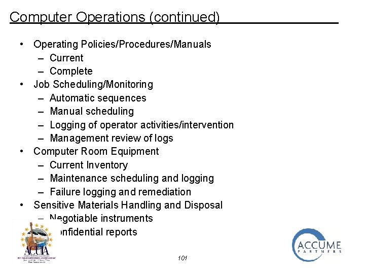 Computer Operations (continued) • Operating Policies/Procedures/Manuals – Current – Complete • Job Scheduling/Monitoring –