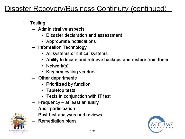 Disaster Recovery/Business Continuity (continued) • Testing – Administrative aspects • Disaster declaration and assessment