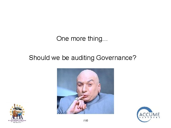 One more thing… Should we be auditing Governance? 116 