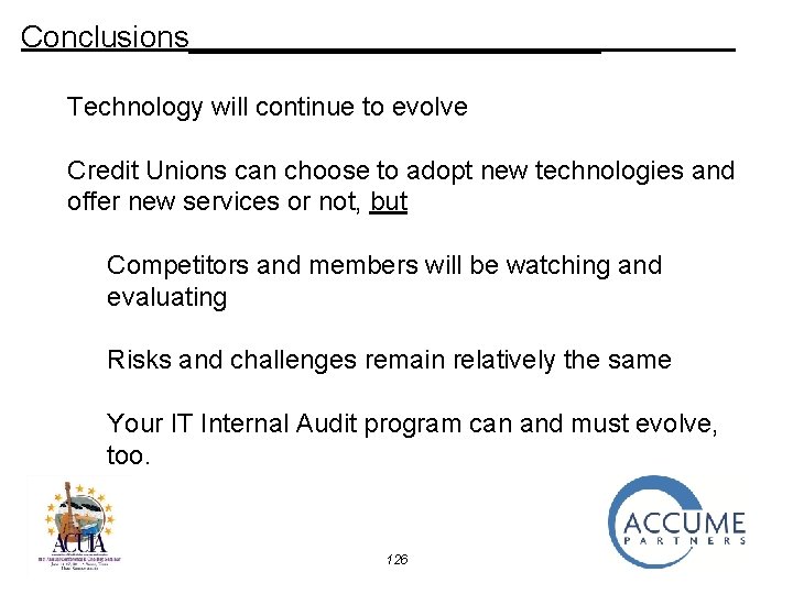 Conclusions____________ Technology will continue to evolve Credit Unions can choose to adopt new technologies