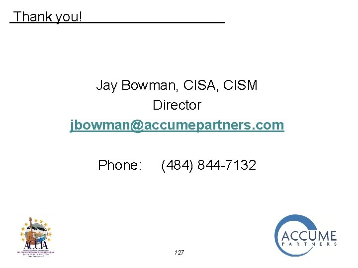  Thank you! Jay Bowman, CISA, CISM Director jbowman@accumepartners. com Phone: (484) 844 -7132