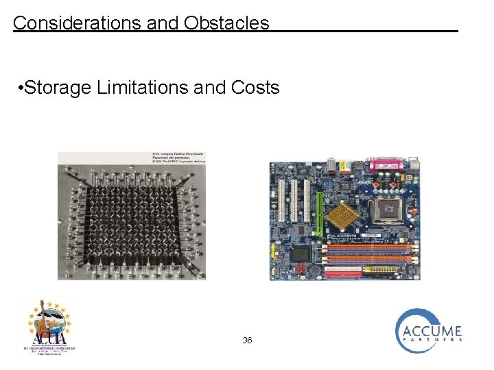 Considerations and Obstacles • Storage Limitations and Costs 36 