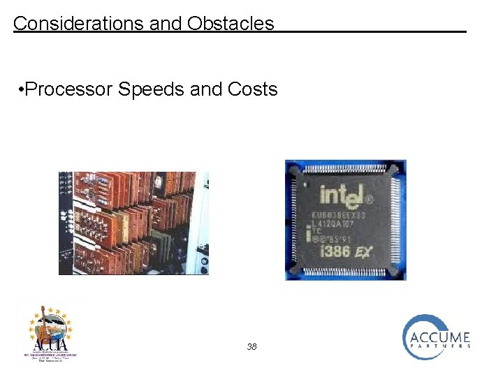 Considerations and Obstacles • Processor Speeds and Costs 38 